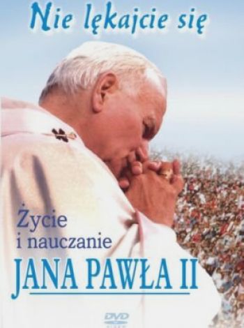 "Nie lękajcie się". Życie i nauczanie Jana Pawła II