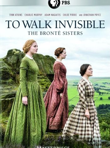 To Walk Invisible: The Bronte Sisters